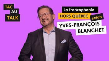 TAC AU TALK : La francophonie hors Québec selon Yves-François Blanchet