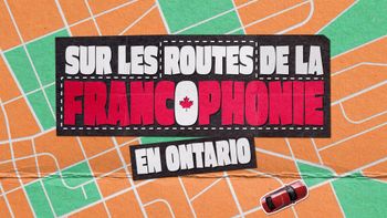 Sur les routes de la francophonie en Ontario
