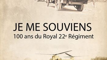 Je me souviens : 100 ans du Royal 22e Régiment